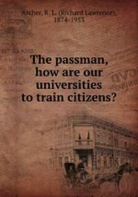 The passman, how are our universities to train citizens?