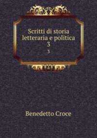 Scritti di storia letteraria e politica. 3