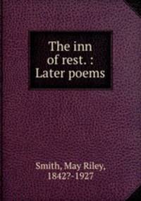 The inn of rest. : Later poems.