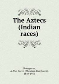 The Aztecs (Indian races)