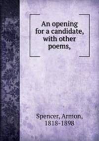 An opening for a candidate, with other poems,