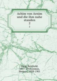 Achim von Arnim und die ihm nahe standen. 2