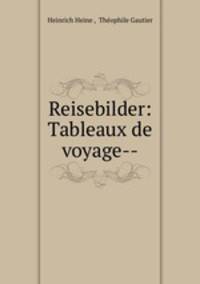 Reisebilder: Tableaux de voyage--