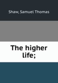 The higher life;