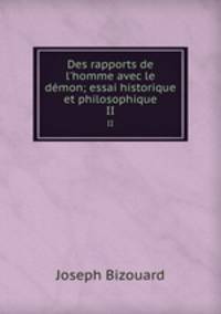 Des rapports de l`homme avec le dmon; essai historique et philosophique. II