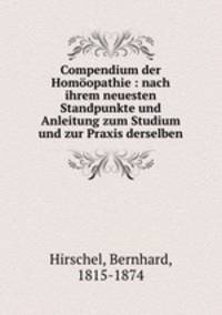 Compendium der Homopathie : nach ihrem neuesten Standpunkte und Anleitung zum Studium und zur Praxis derselben