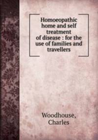 Homoeopathic home and self treatment of disease : for the use of families and travellers
