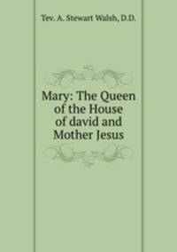 Mary: The Queen of the House of david and Mother Jesus