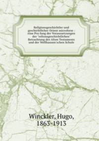 Religionsgeschichtler und geschichtlicher Orient microform : eine Prufung der Voraussetzungen der "relionsgeschichtlichen" Betrachtung des Alten Testaments und der Wellhausen`schen Schule