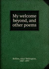 My welcome beyond, and other poems