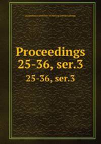 Proceedings. 25-36, ser.3