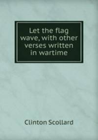 Let the flag wave, with other verses written in wartime