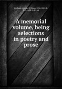 A memorial volume, being selections in poetry and prose