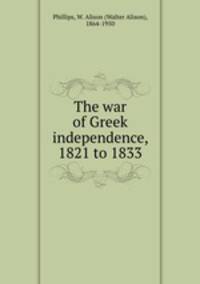 The war of Greek independence, 1821 to 1833