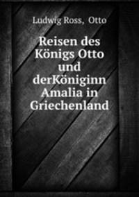 Reisen des Knigs Otto und derKniginn Amalia in Griechenland