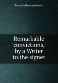 Remarkable convictions, by a Writer to the signet