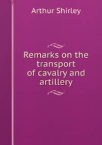 Remarks on the transport of cavalry and artillery