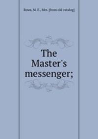 The Master`s messenger;