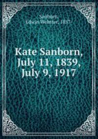 Kate Sanborn, July 11, 1839, July 9, 1917