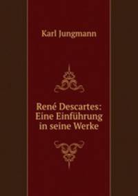 Ren Descartes: Eine Einfhrung in seine Werke