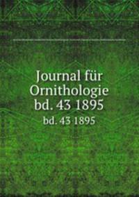 Journal fr Ornithologie. bd. 43 1895