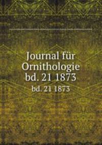 Journal fr Ornithologie. bd. 21 1873