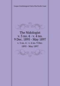 The Nidologist. v. 3 no. 4 - v. 4 no. 9 Dec. 1895 - May 1897