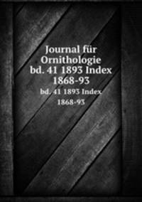 Journal fr Ornithologie. bd. 41 1893 Index 1868-93