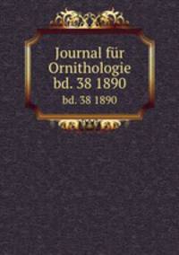 Journal fr Ornithologie. bd. 38 1890