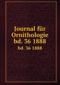 Journal fr Ornithologie. bd. 36 1888