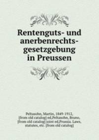 Rentenguts- und anerbenrechts-gesetzgebung in Preussen