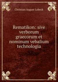 Rematikon: sive verborum graecorum et nominum vebalium technologia