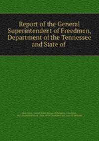 Report of the General Superintendent of Freedmen, Department of the Tennessee and State of .