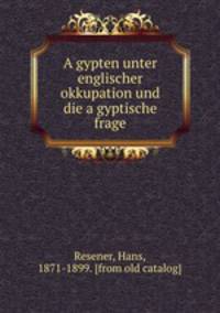 Agypten unter englischer okkupation und die agyptische frage