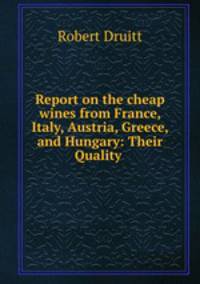 Report on the cheap wines from France, Italy, Austria, Greece, and Hungary: Their Quality .