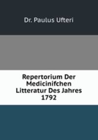 Repertorium Der Medicinifchen Litteratur Des Jahres 1792