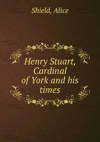 Henry Stuart, Cardinal of York and his times