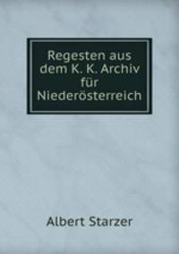 Regesten aus dem K. K. Archiv fr Niedersterreich