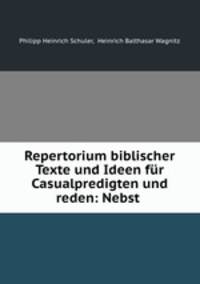 Repertorium biblischer Texte und Ideen fr Casualpredigten und reden: Nebst .