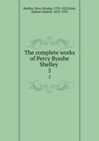 The complete works of Percy Bysshe Shelley .. 5