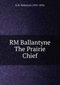 RM Ballantyne The Prairie Chief
