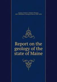 Report on the geology of the state of Maine