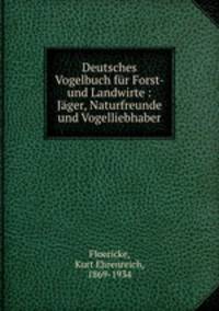 Deutsches Vogelbuch fr Forst- und Landwirte : Jger, Naturfreunde und Vogelliebhaber