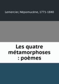 Les quatre mtamorphoses : pomes
