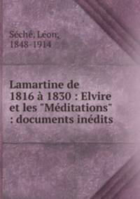 Lamartine de 1816 1830 : Elvire et les "Mditations" : documents indits