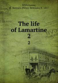 The life of Lamartine. 2