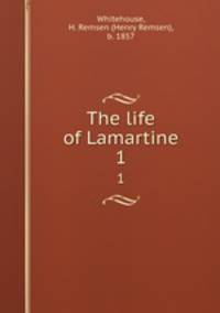 The life of Lamartine. 1