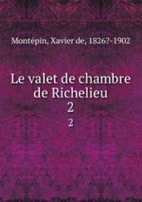 Le valet de chambre de Richelieu. 2