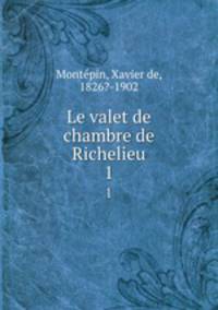 Le valet de chambre de Richelieu. 1