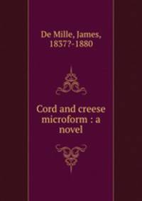 Cord and creese microform : a novel